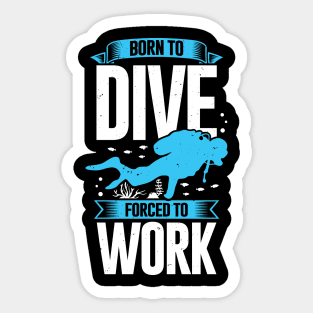 Born To Dive Forced To Work Scuba Diver Gift Sticker